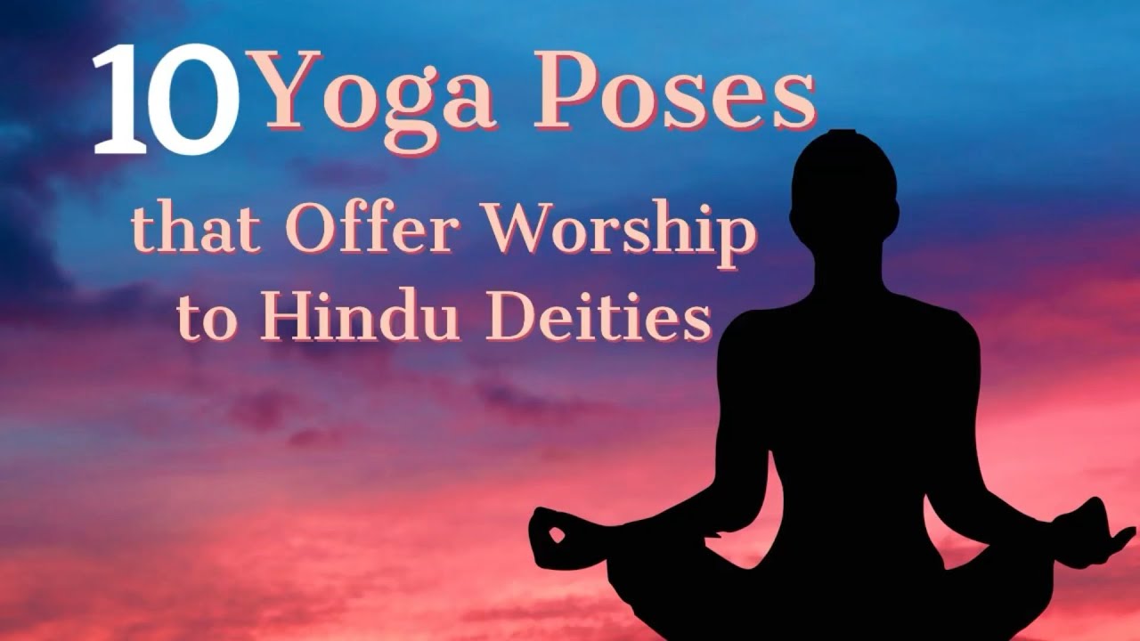 10 Yoga Poses that Offer Worship to Hindu Deities