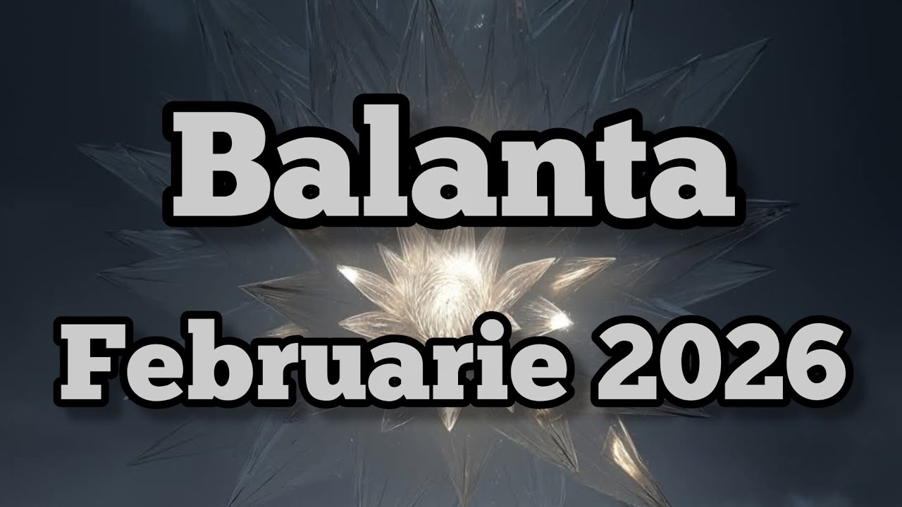 BALANTA  - Previziuni pentru luna Februarie 2026