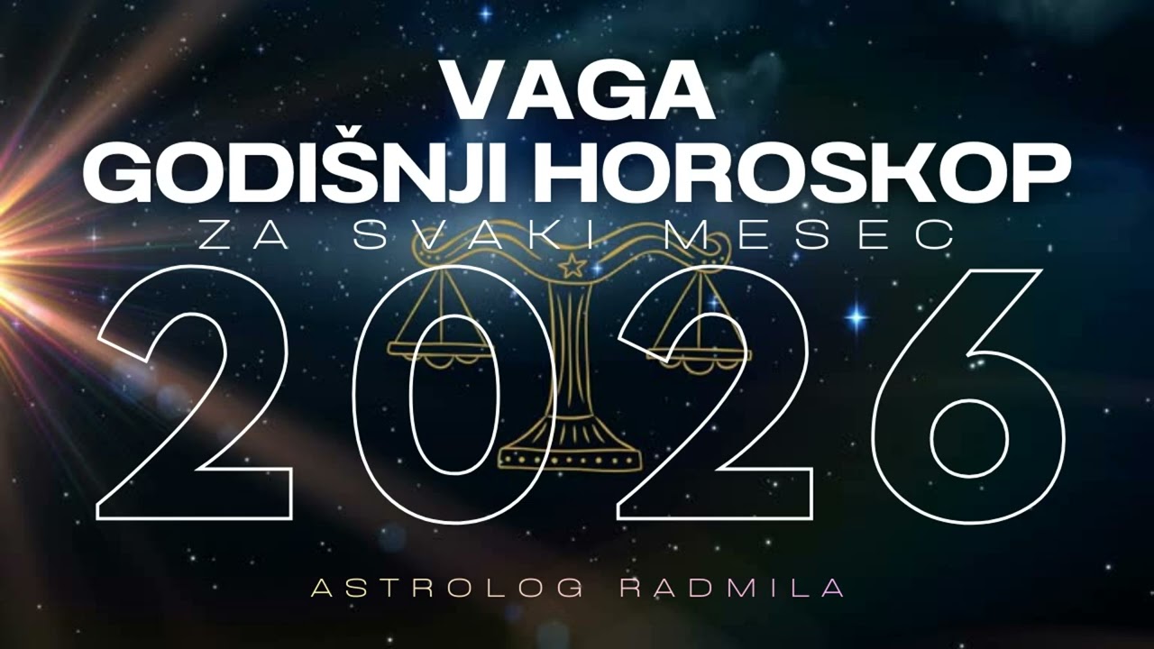 Astrolog Radmila - VAGA GODI&Scaron;NJI HOROSKOP ZA SVAKI MESEC U 2026.