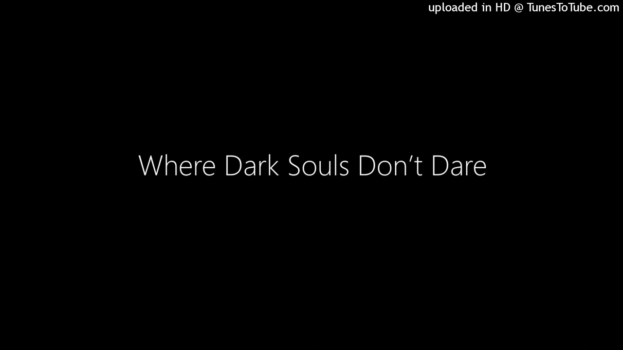 Where Dark Souls Don’t Dare
