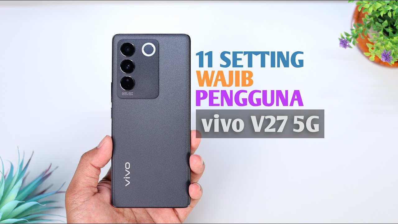 PENTING !! 11 Setting Wajib Pengguna vivo V27 5G