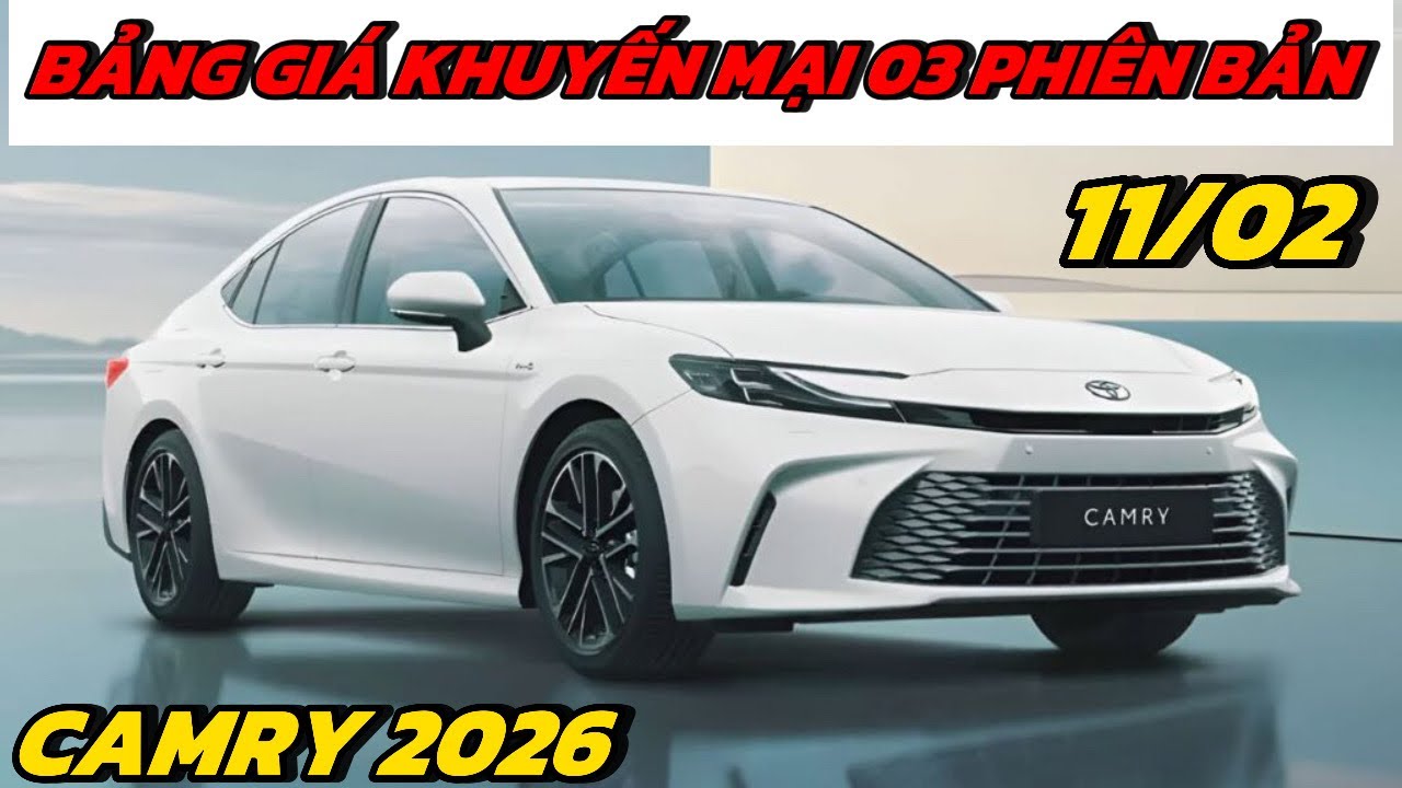 ✅Cập nhật khuyến mại Toyota Camry 2026 mới nhất 03 phiên bản | Lăn bánh chi tiết 11/02