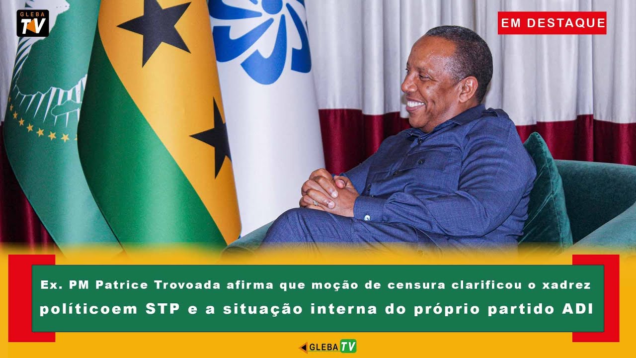 Patrice Trovoada afirma que moção de censura clarificou o xadrez político em STP