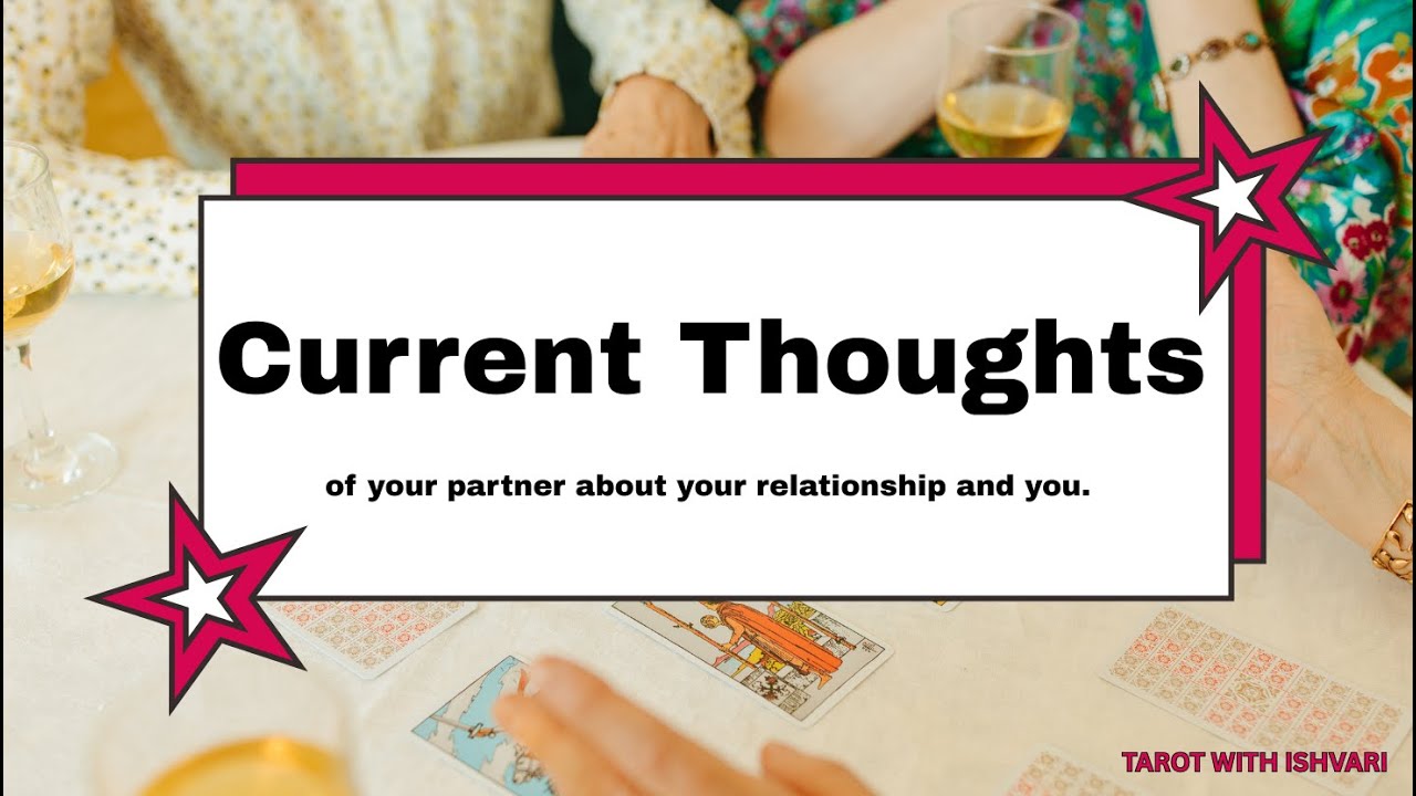 Current thoughts of your partner about your relationship and you. Tarot card readings 