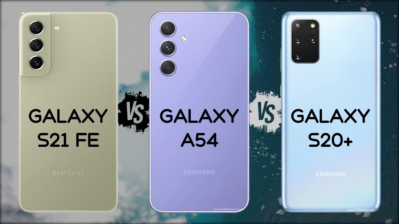 Samsung S21 Fe Vs A54 Vs S20 Plus : Which Is Better?