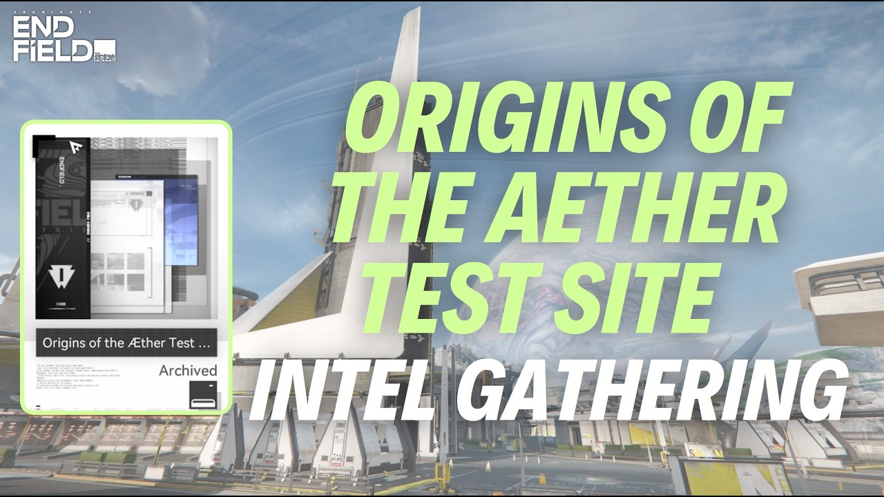 “ORIGINS OF THE AETHER TEST SITE” INTEL GATHERING - Arknights: Endfield