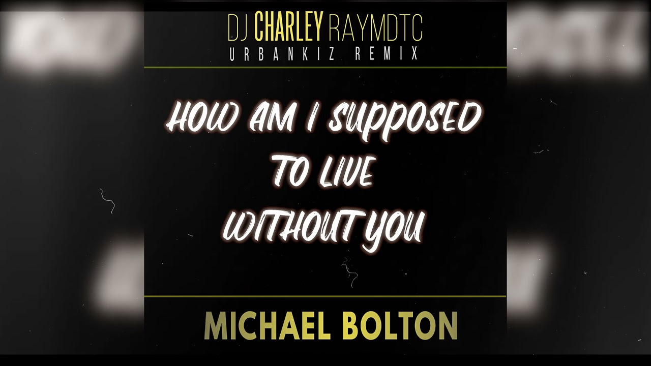 Michael Bolton - How Am I Supposed to Live Without You( Urbankiz/Urbanzouk/Kizomba Remix )