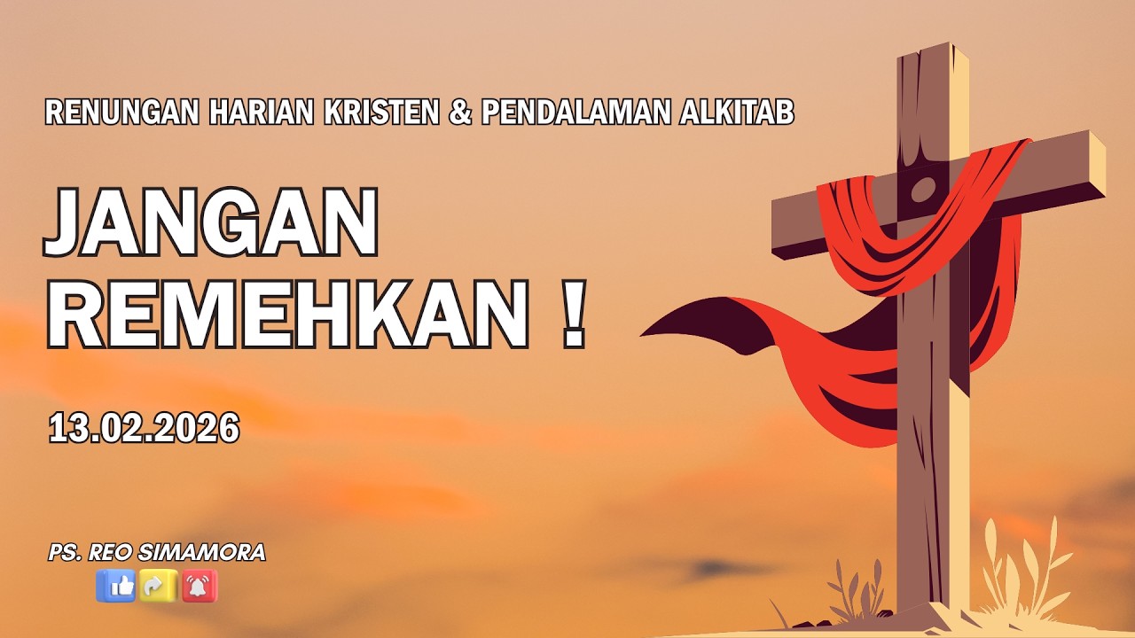 DAILY DEVOTION - 13 02 26 | JANGAN REMEHKAN !