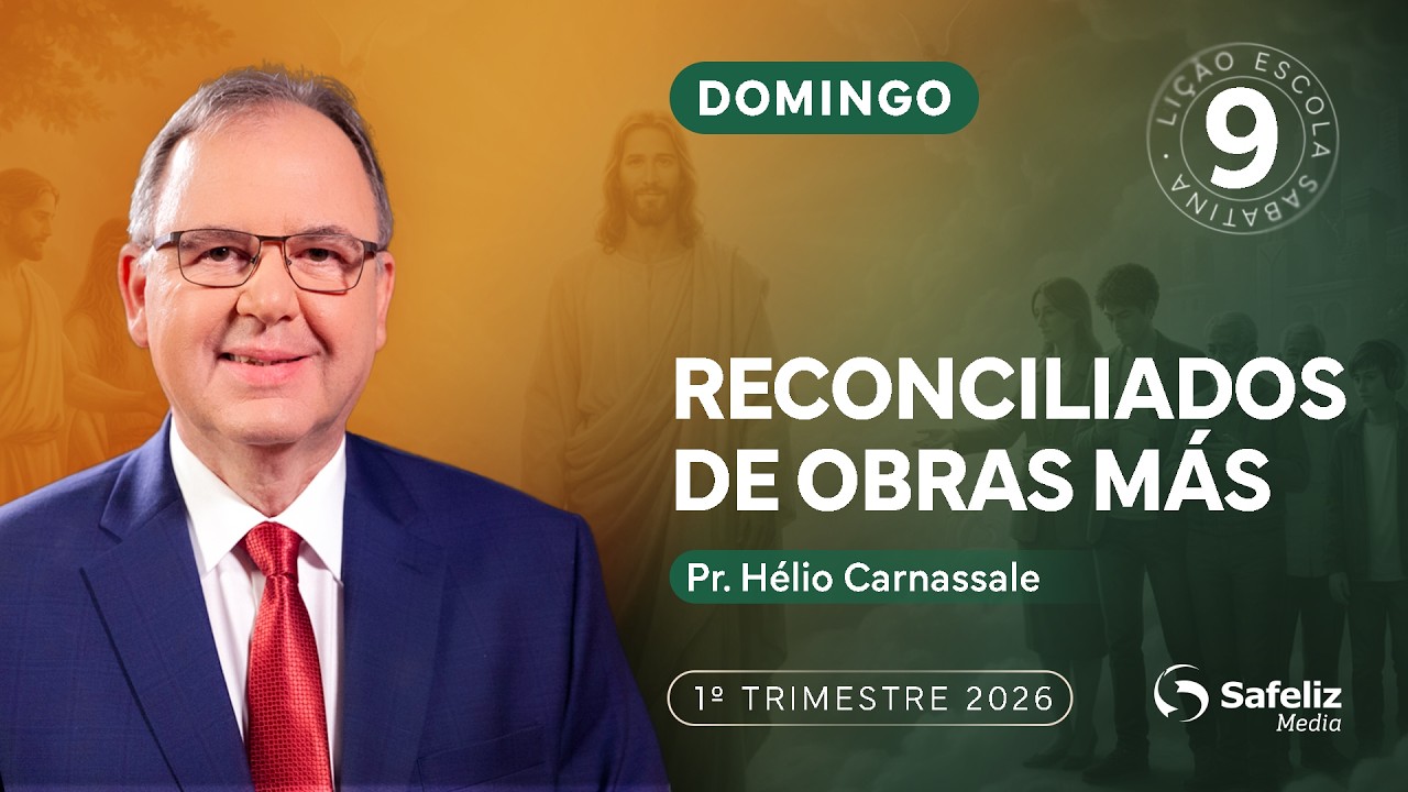 Domingo 22.02 | Reconciliados de obras m&aacute;s | Li&ccedil;&atilde;o 9 | Escola Sabatina com H&eacute;lio Carnassale | 1T2026
