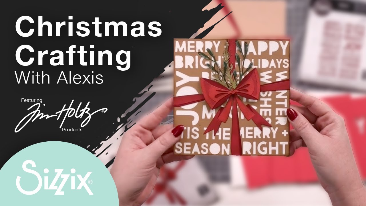 Sizzix: Festive Make with designer Alexis featuring Tim Holtz Christmas Collection & Makers Projects