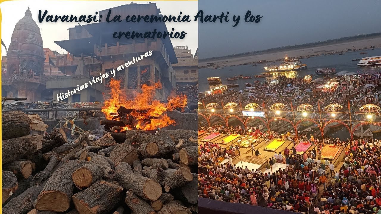 Varanasi: la ceremonia Aarti y los crematorios