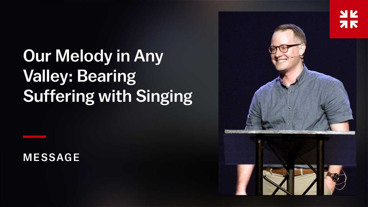 Our Melody in Any Valley: Bearing Suffering with Singing