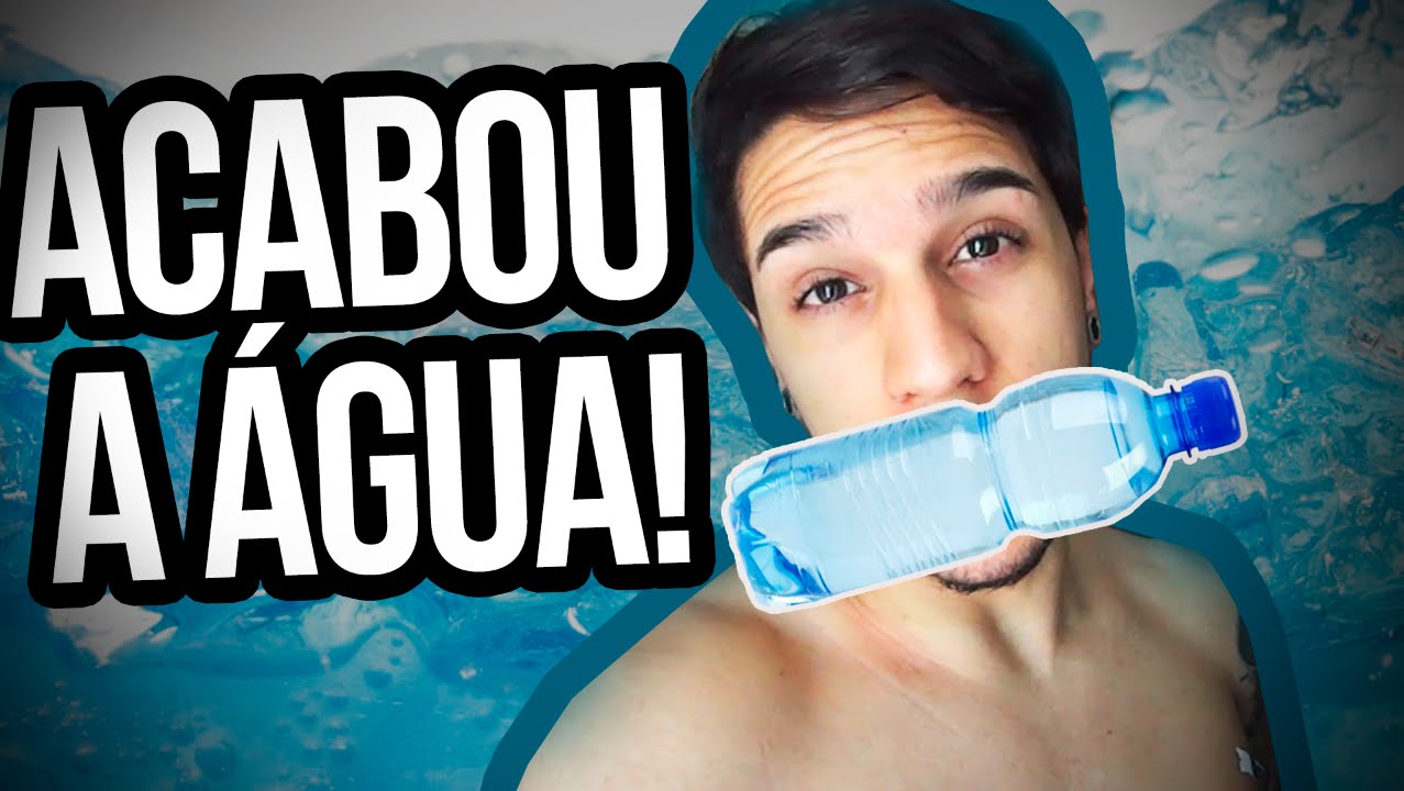 ACABOU TODA A ÁGUA!