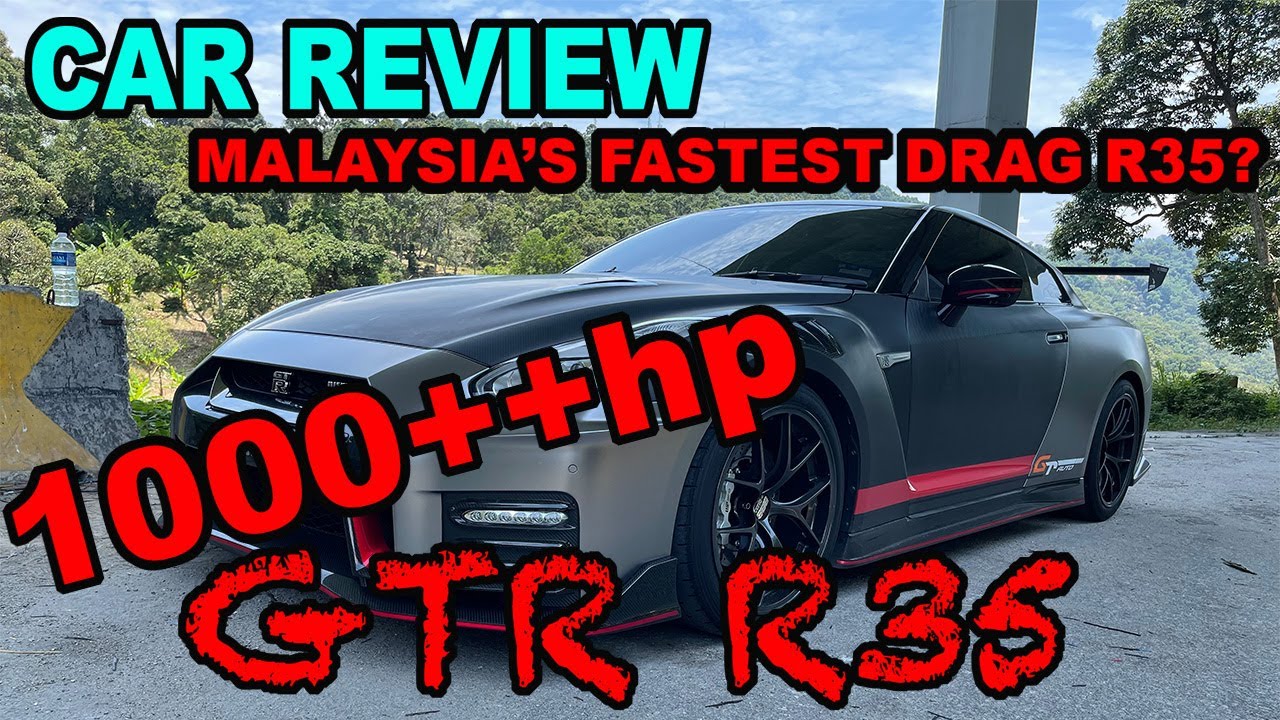 CAR REVIEW - 1000++HP GTR R35, MALAYSIA'S FASTEST DRAG R35?