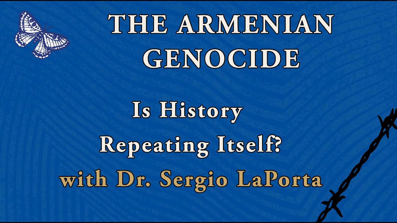The Armenian Genocide: Is History Repeating Itself? w/ Dr. Sergio LaPorta (3-12-24) SSU-HGLS