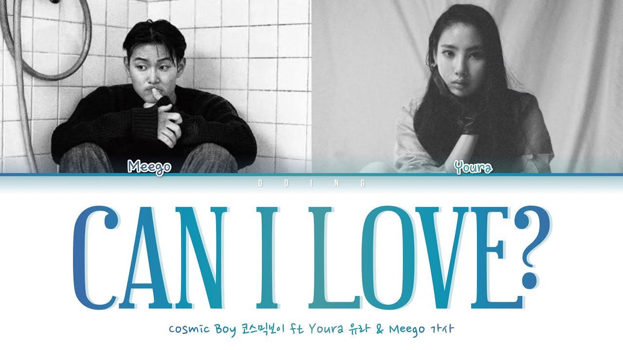 Cosmic Boy 코스믹보이 - Can I Love? feat. Youra 유라, Meego 가사 Color Coded Lyrics Han|Rom|Eng