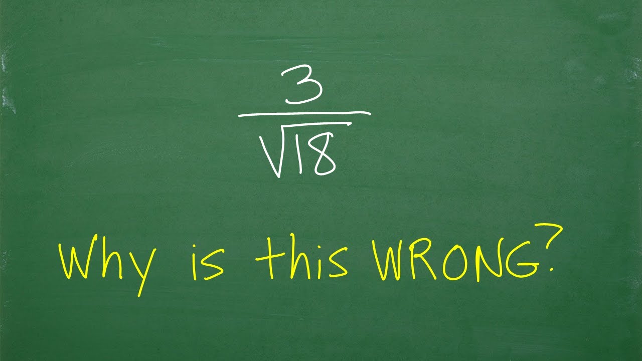 3/square root of (18) = ? Many don’t know why this is WRONG!