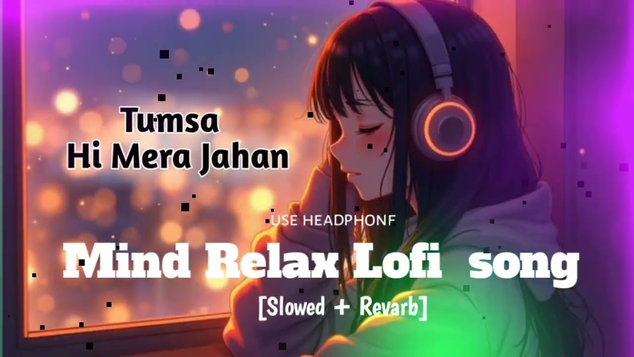 Tumsa Hi Mera Jahan | New Lofi Song Mind Relaxing And Slow and Revarb Night sleep chill & study