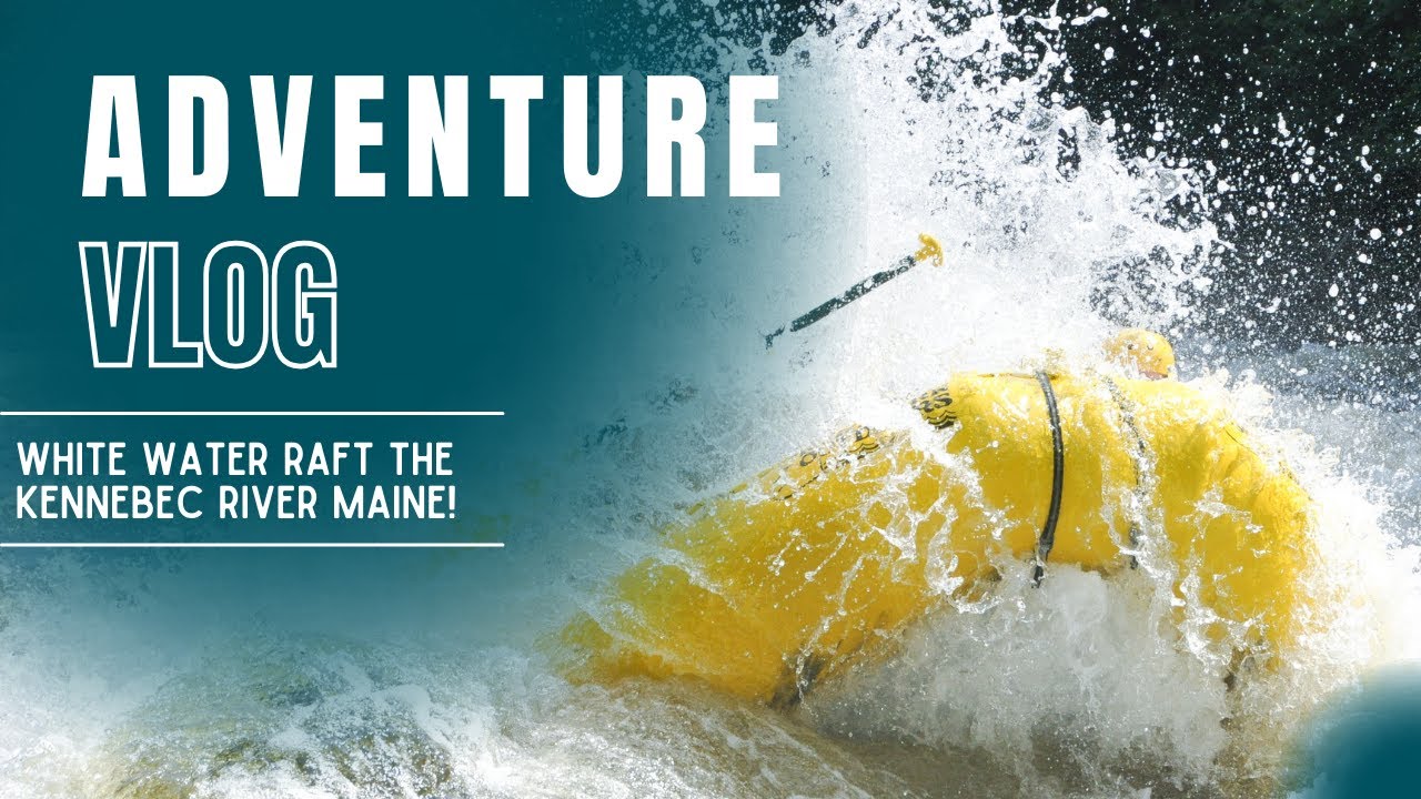 White Water Rafting the Kennebec River with Northern Outdoors! | Adventure Vlog