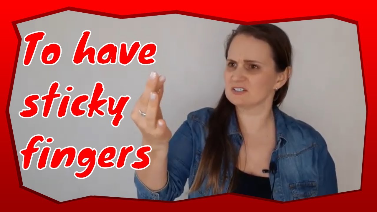 English Idioms | To have sticky fingers