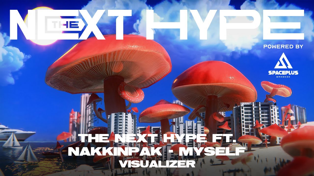 THE NEXT HYPE ft. nakkinpak - myself (Visualizer) | THE NEXT HYPE Powered by SPACEPLUS BANGKOK