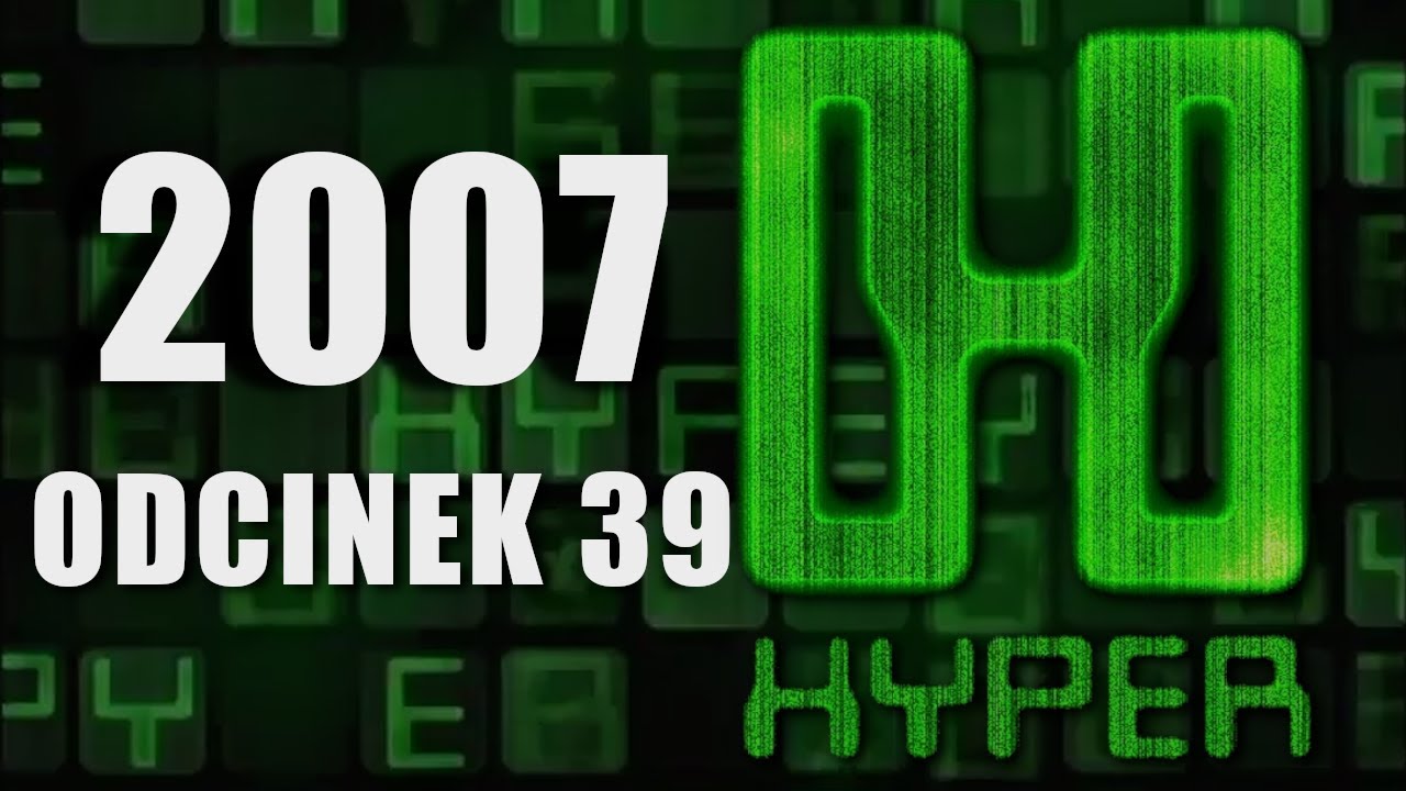 #39 Hyper - 📺🎮 Program o Grach - Rekonstrukcja z 2007