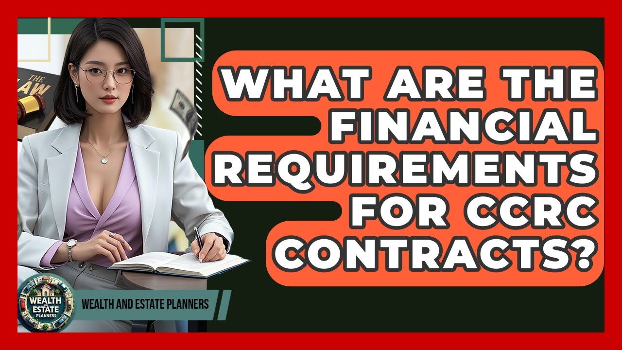 What Are The Financial Requirements For CCRC Contracts? - Wealth and Estate Planners