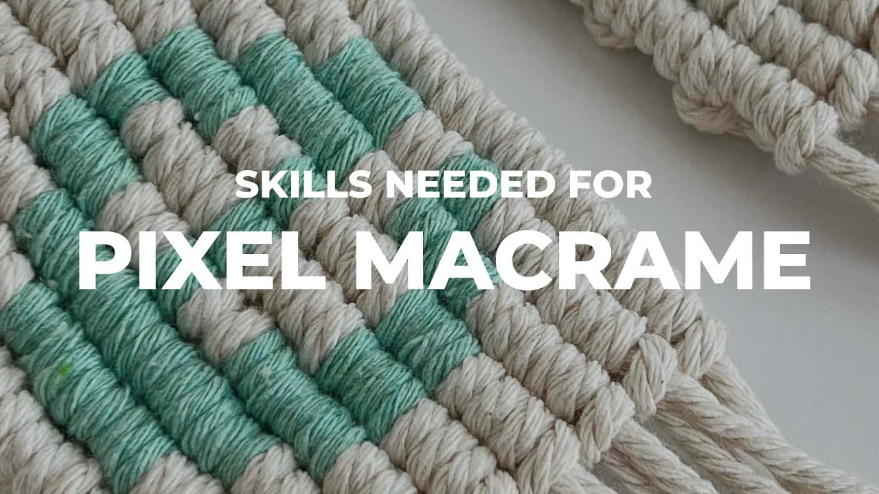 Skills needed for pixel macrame
