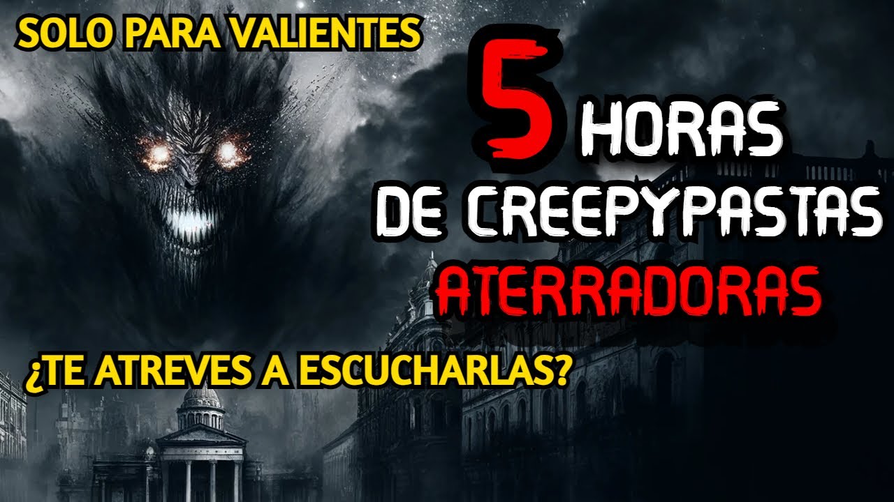 5 Horas De Creepypastas De Terror Para No Dormir Esta Noche