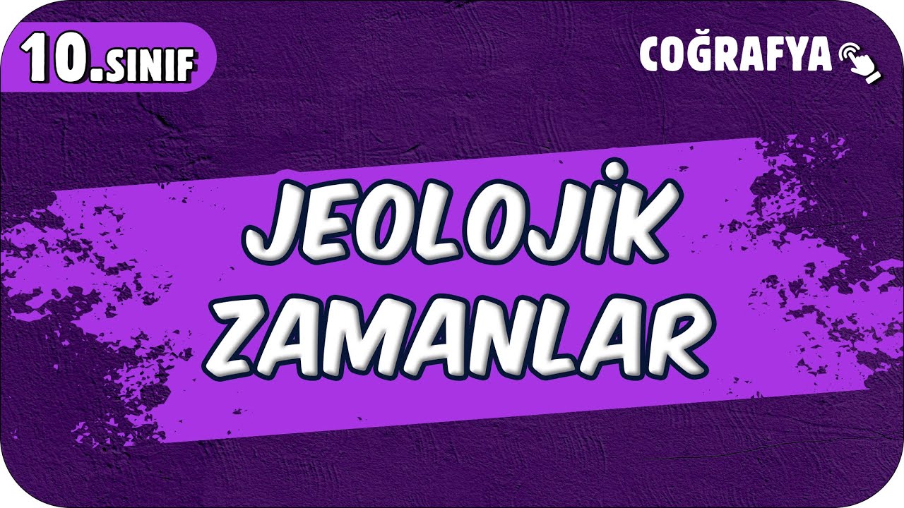 Jeolojik Zamanlar | 10.Sınıf Coğrafya #2025