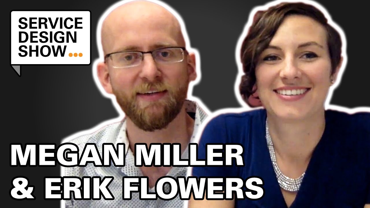 How to make Service Design work with no money, time or support / Megan Miller & Erik Flowers / #Ep15