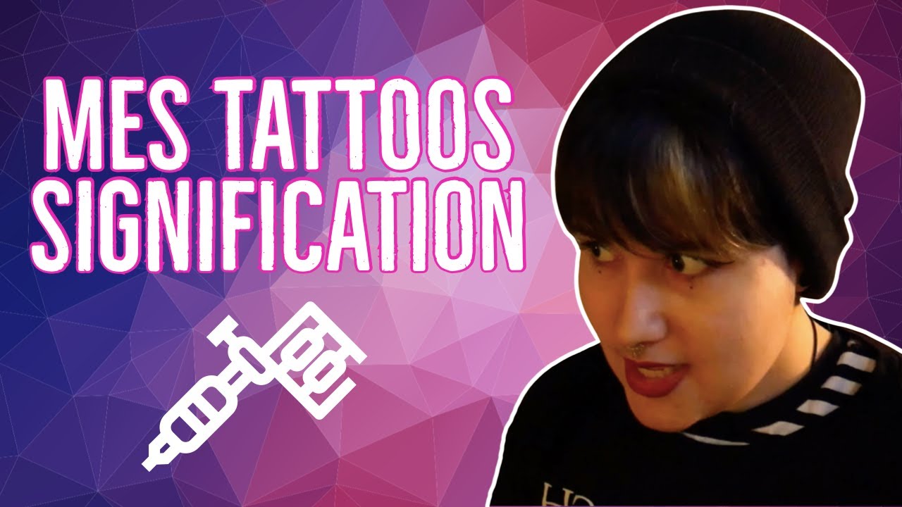 MES TATTOOS ET LEURS SIGNIFICATIONS