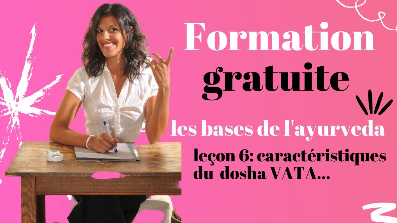 Les bases de l'ayurveda leçon 6 - les caractéristiques du dosha VATA - formation offerte