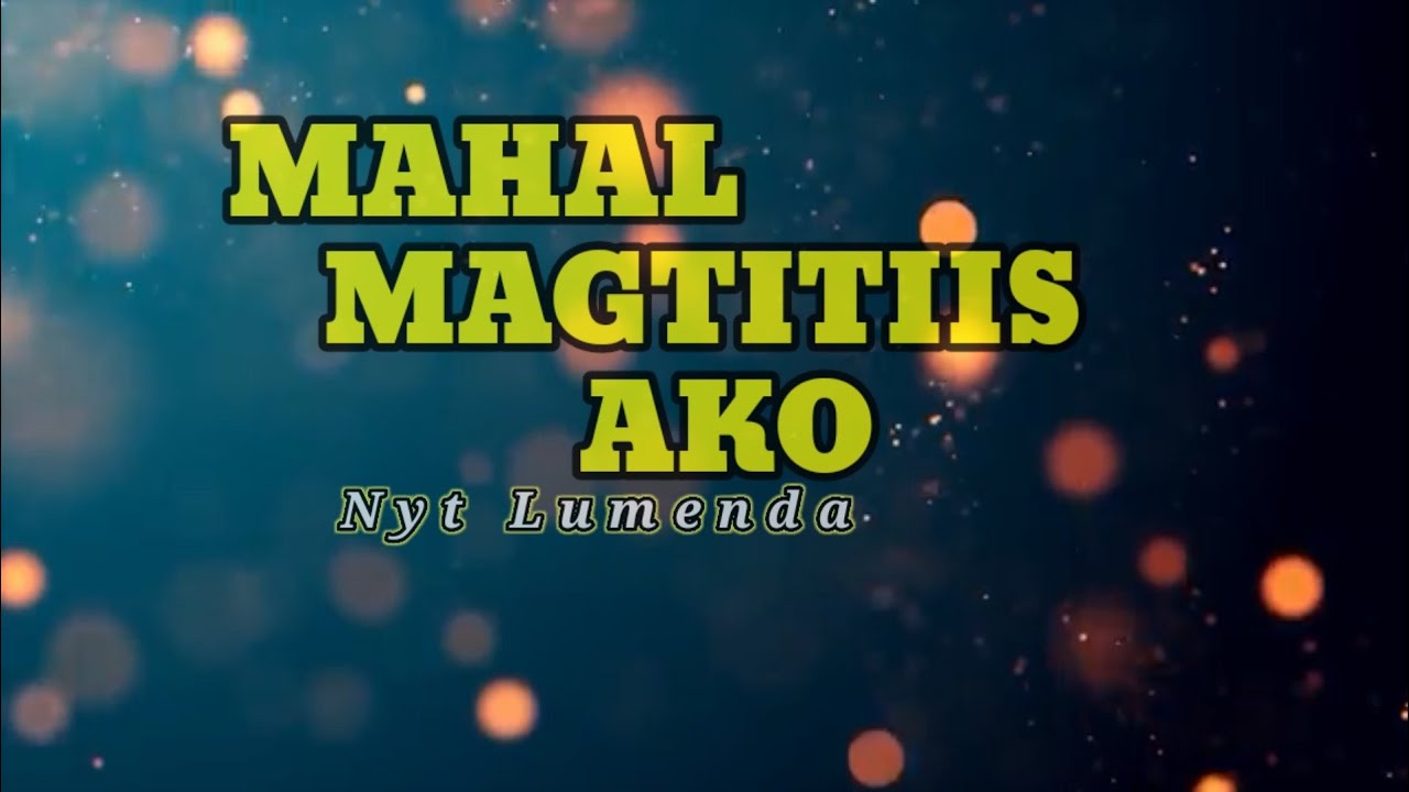 Mahal Magtitiis Ako[lyrics] by Nyt Lumenda