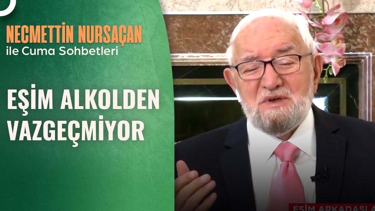 Eşimi Alkolden Nasıl Vazgeçirebilirim? | Necmettin Nursaçan'la Sohbetler