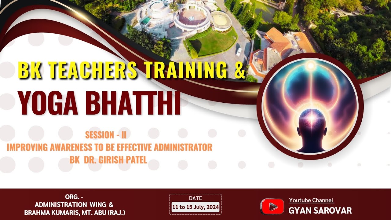 Improving Awareness - Dr Girish Patel I BK Teachers Training & Yog Bhatti I Gyan Sarovar I 12/7/2024