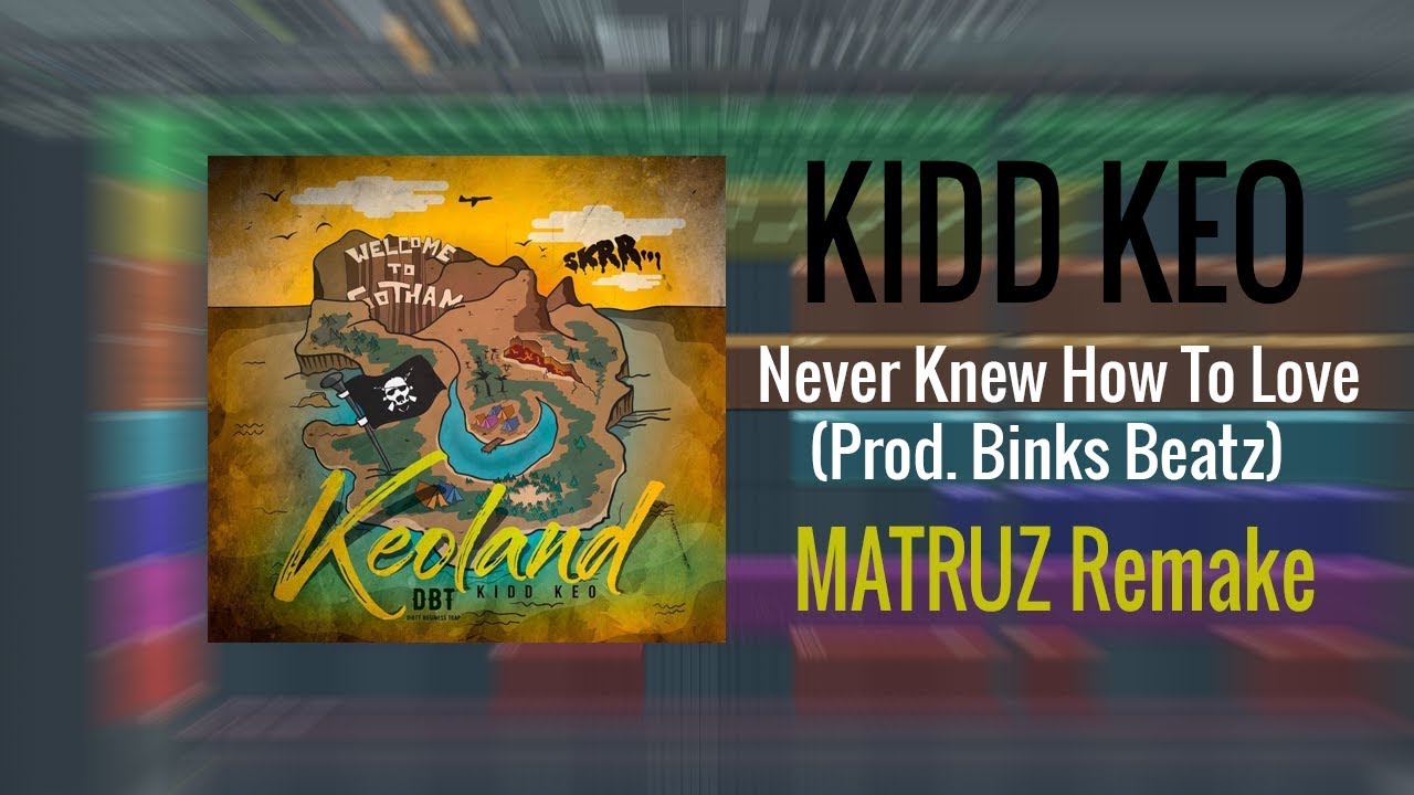 KIDD KEO - Never Knew How To Love (INSTRUMENTAL REMAKE + FLP)