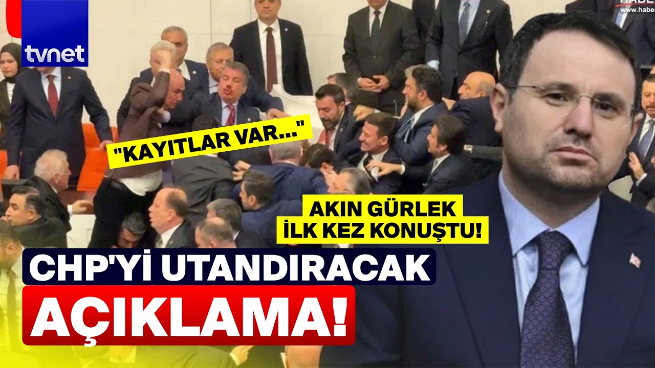 Akın Gürlek Meclis'teki kavgayla ilgili ilk kez konuştu! CHP'yi utançtan kıpkırmızı edecek açıklama!