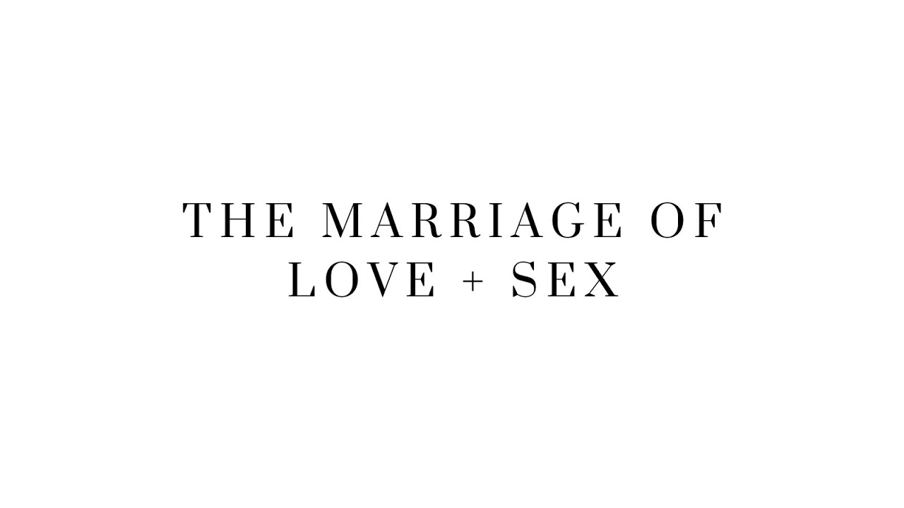 The Marriage of Love + Sex ❤️