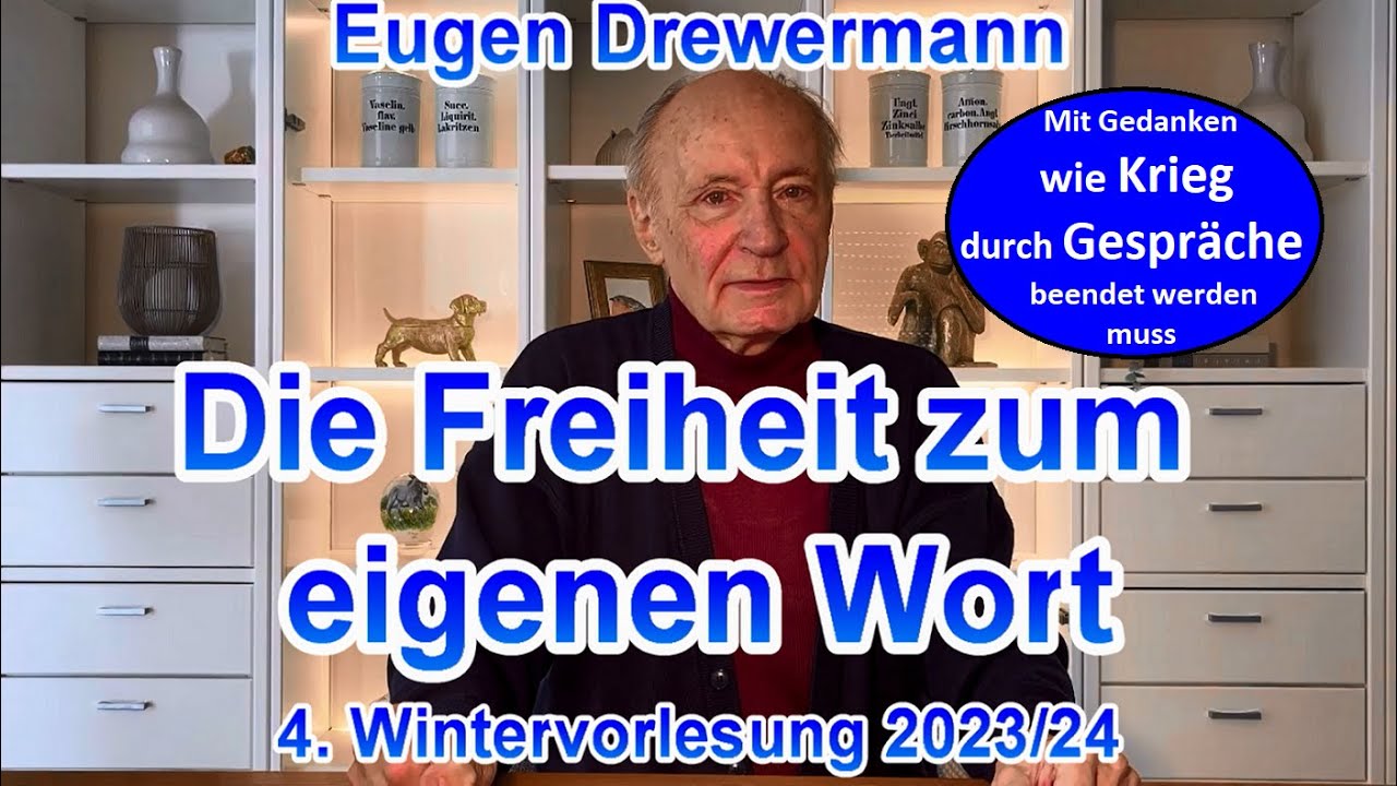 Drewermann: Die Freiheit zum eigenen Wort. 4.Wintervorlesung 2023-24 Mit Gedanken zum Ende von Krieg