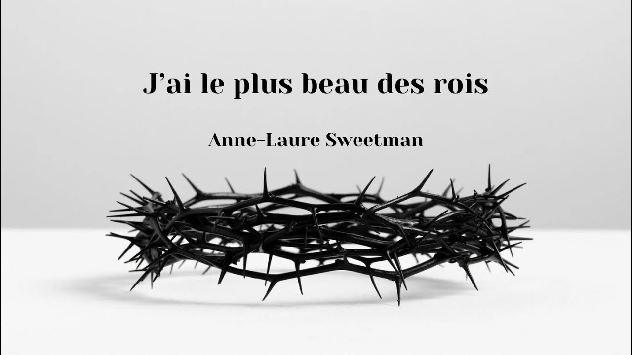 🎶 J'ai le plus beau des rois - Anne-Laure Sweetman