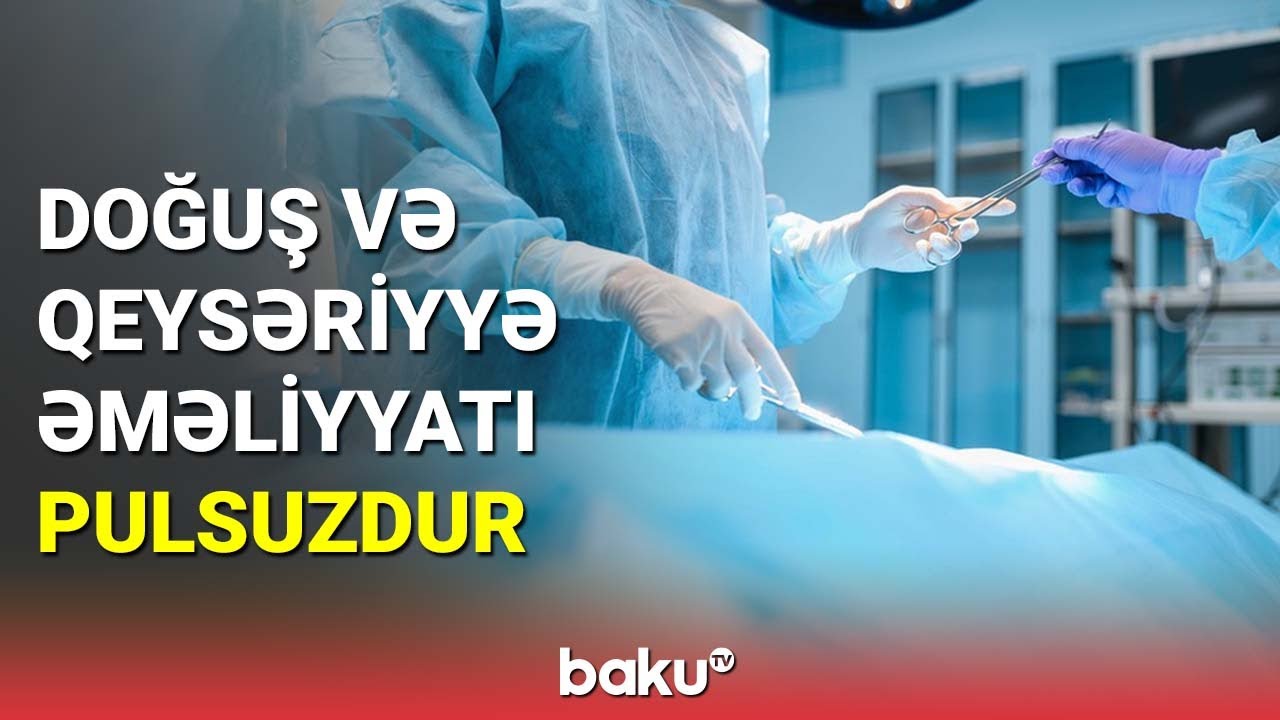 Doğuş və qeysəriyyə əməliyyatı pulsuzdur