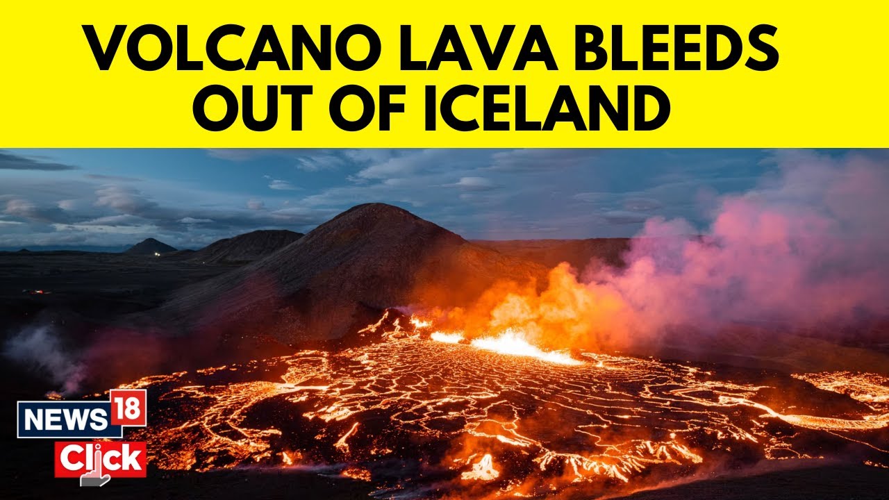 Iceland Volcano | Iceland Volcano Eruption | Stunning Lava Flow Captured | News18 | N18V