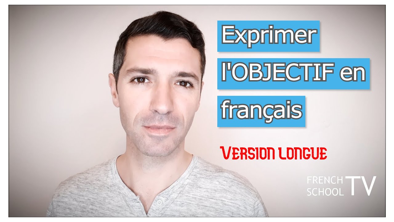 Les expressions et verbes pour exprimer le but et l'objectif