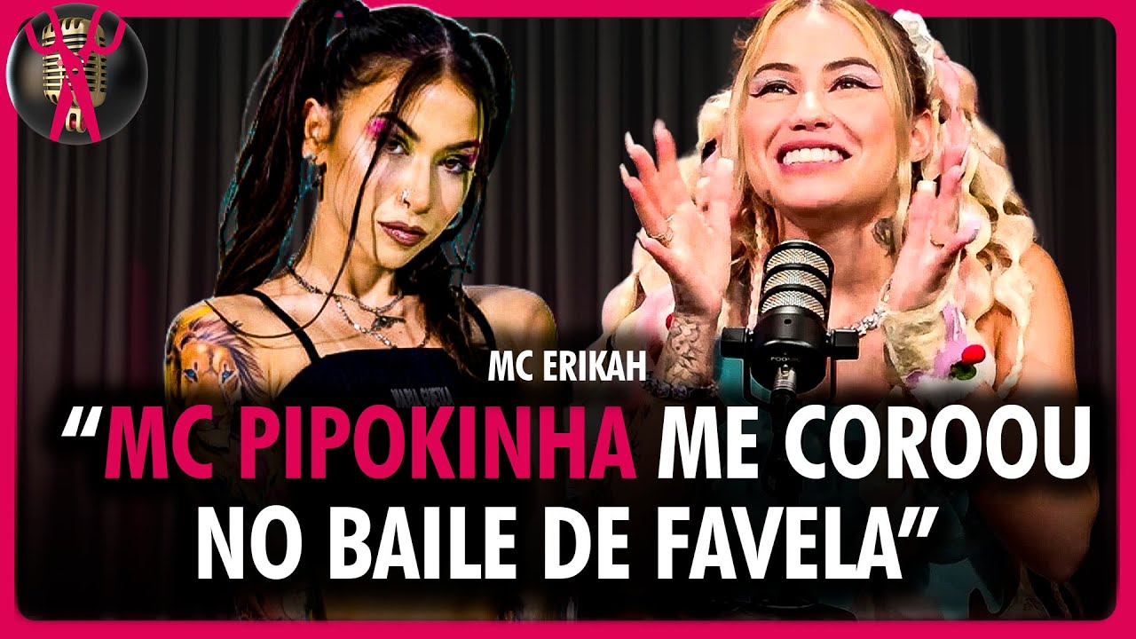 MC ERIKAH FALA SOBRE SUA AMIZADE COM MC PIPOKINHA