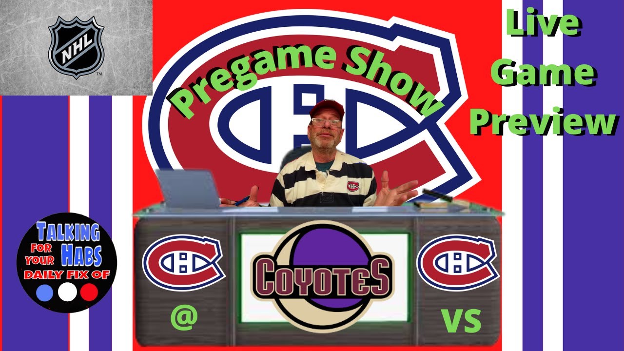 Talking Habs Montreal Canadiens Pregame Show and Game Preview Live - Canadiens @ Coyotes