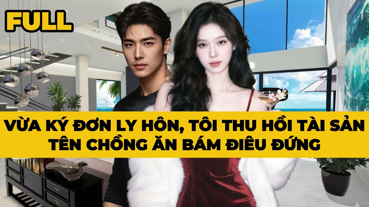 VỪA KÝ ĐƠN LY HÔN, TÔI THU HỒI TÀI SẢN TÊN CHỒNG ĂN BÁM ĐIÊU ĐỨNG - Truyện FULL | Mèo Bé Bỏng Audio