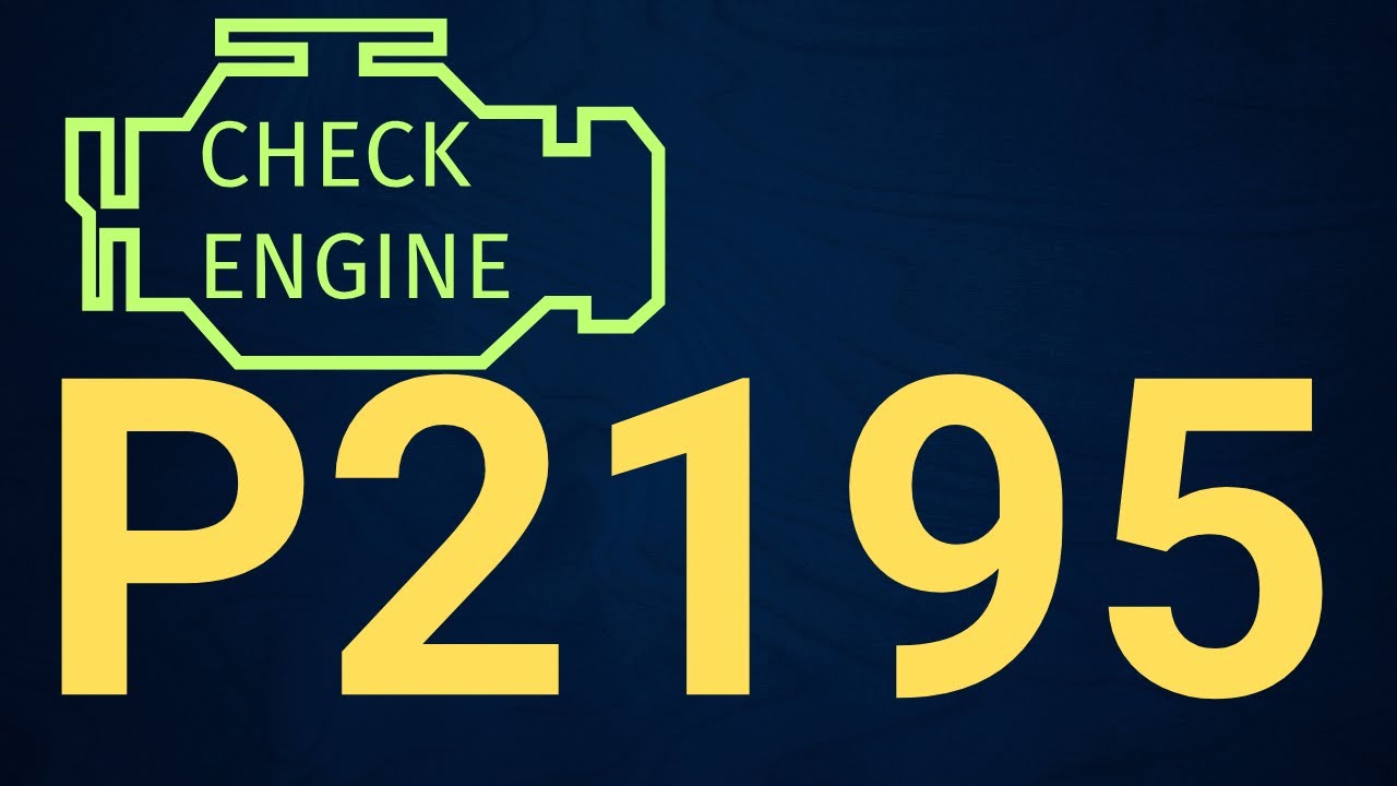 P2195 Code: O2 Sensor Signal Stuck Lean (Bank 1, Sensor 1) &ndash; Causes & Fix