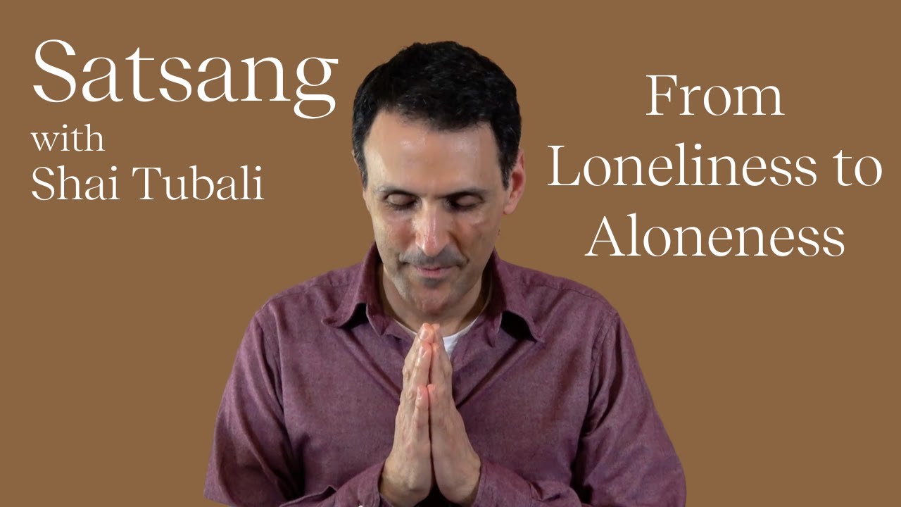 Satsang with Shai Tubali: From Loneliness to Aloneness