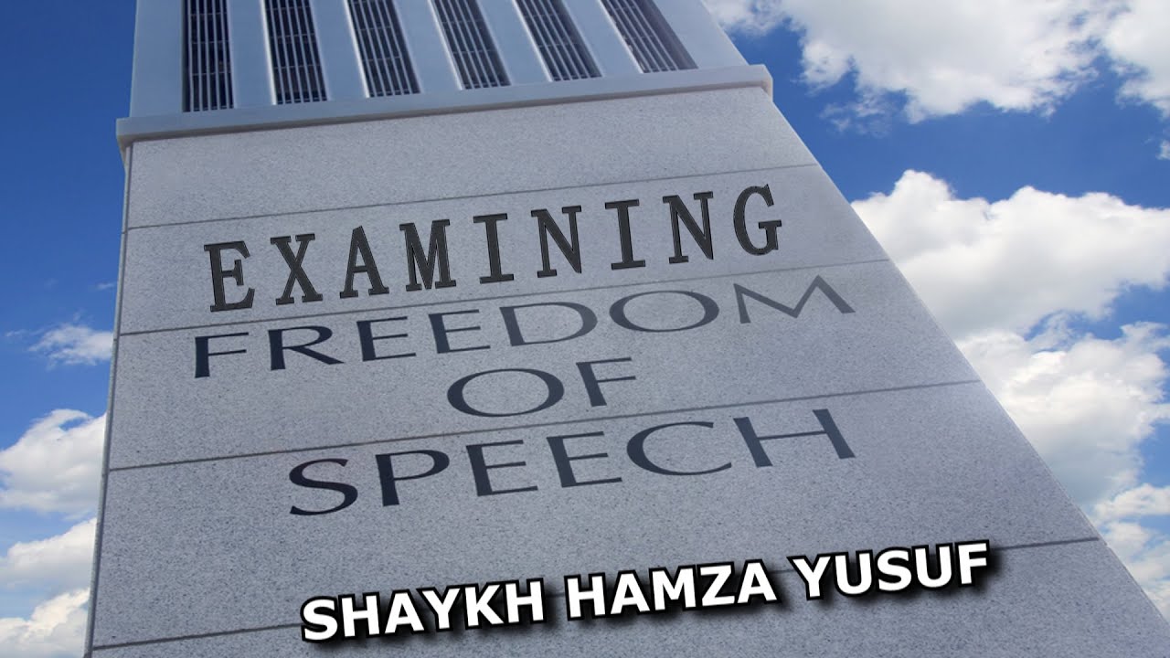 Examining Freedom of Speech - Shaykh Hamza Yusuf